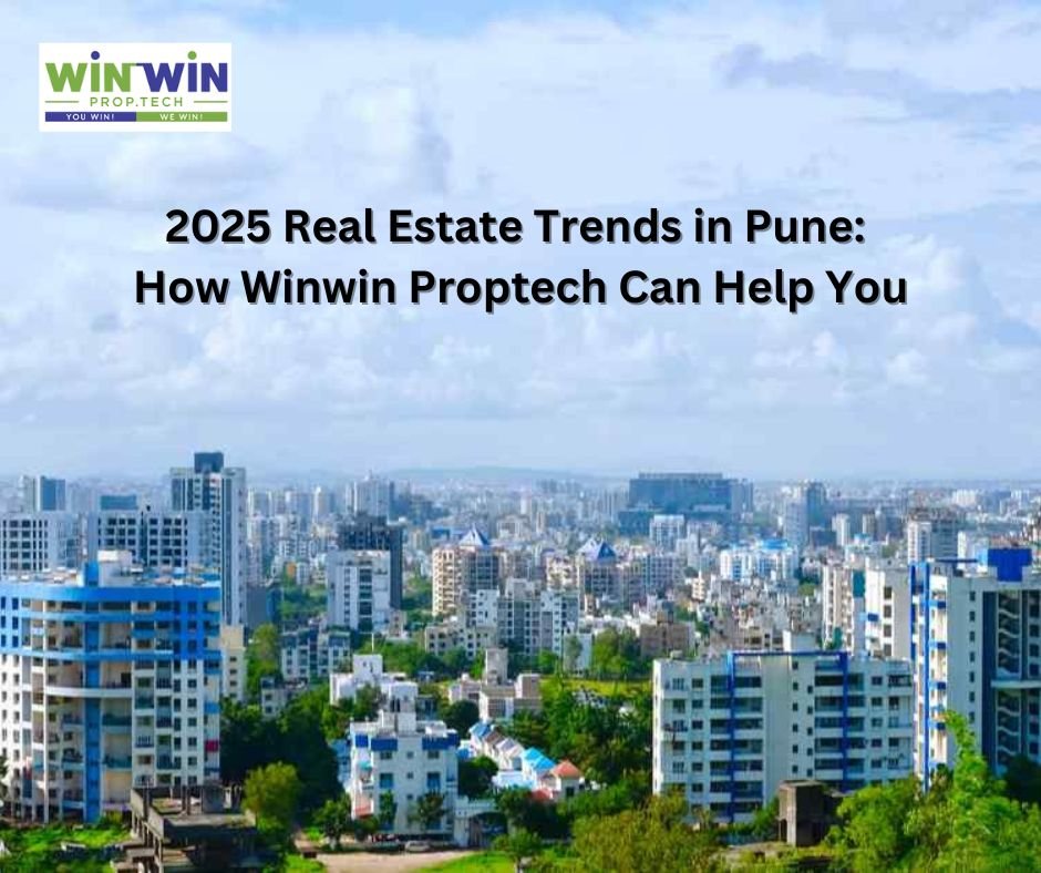 2025 Real Estate Trends in Pune: How Winwin Proptech Can Help You