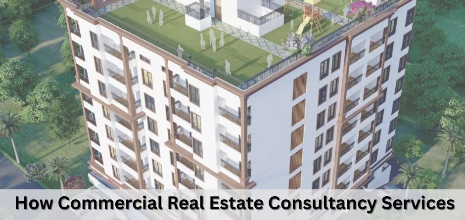How Commercial Real Estate Consultancy Services in Pune Help Businesses Find Prime Locations