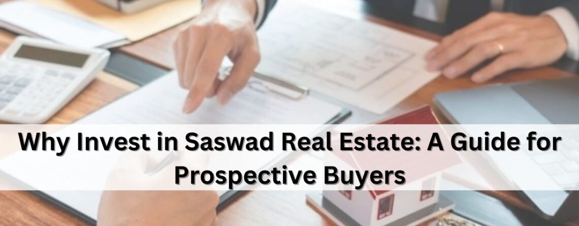 Why Invest in Saswad Real Estate: A Guide for Prospective Buyers