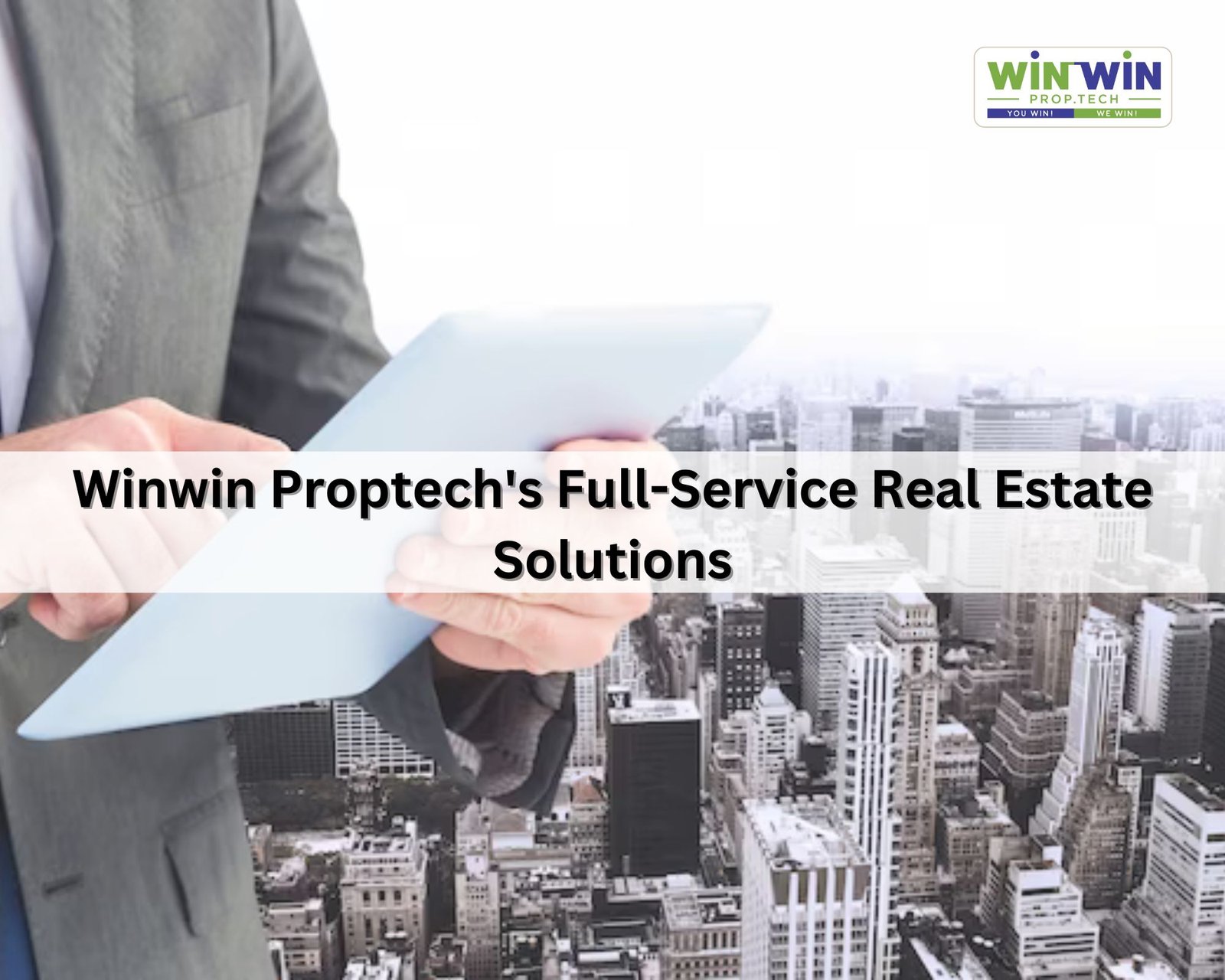 Your One-Stop Destination: Winwin Proptech's Full-Service Real Estate Solutions