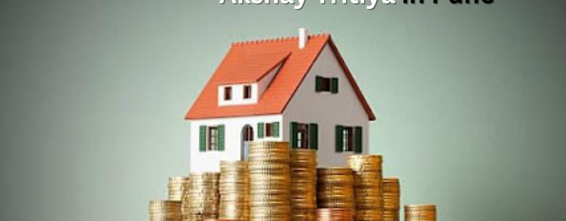 A Guide to Successful Real Estate Investment on Akshay Tritiya in Pune