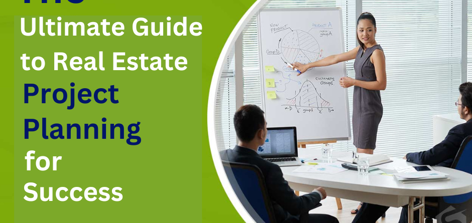 The Ultimate Guide to Real Estate Project Planning for Success