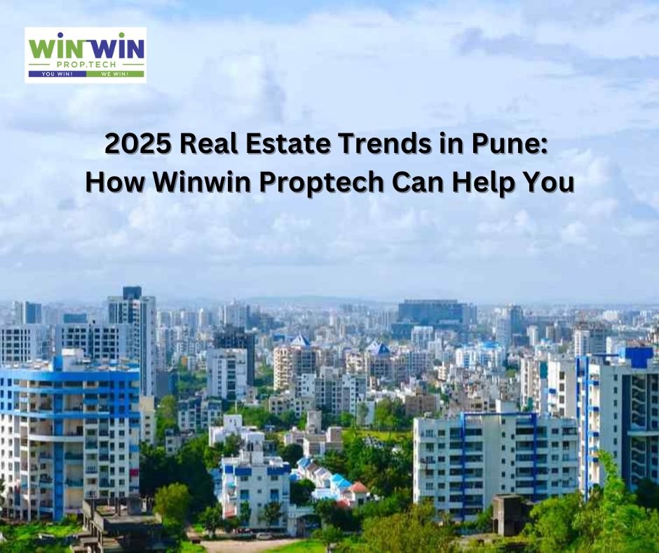 2025 Real Estate Trends in Pune: How Winwin Proptech Can Help You