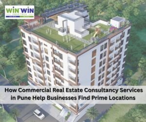How Commercial Real Estate Consultancy Services in Pune Help Businesses Find Prime Locations