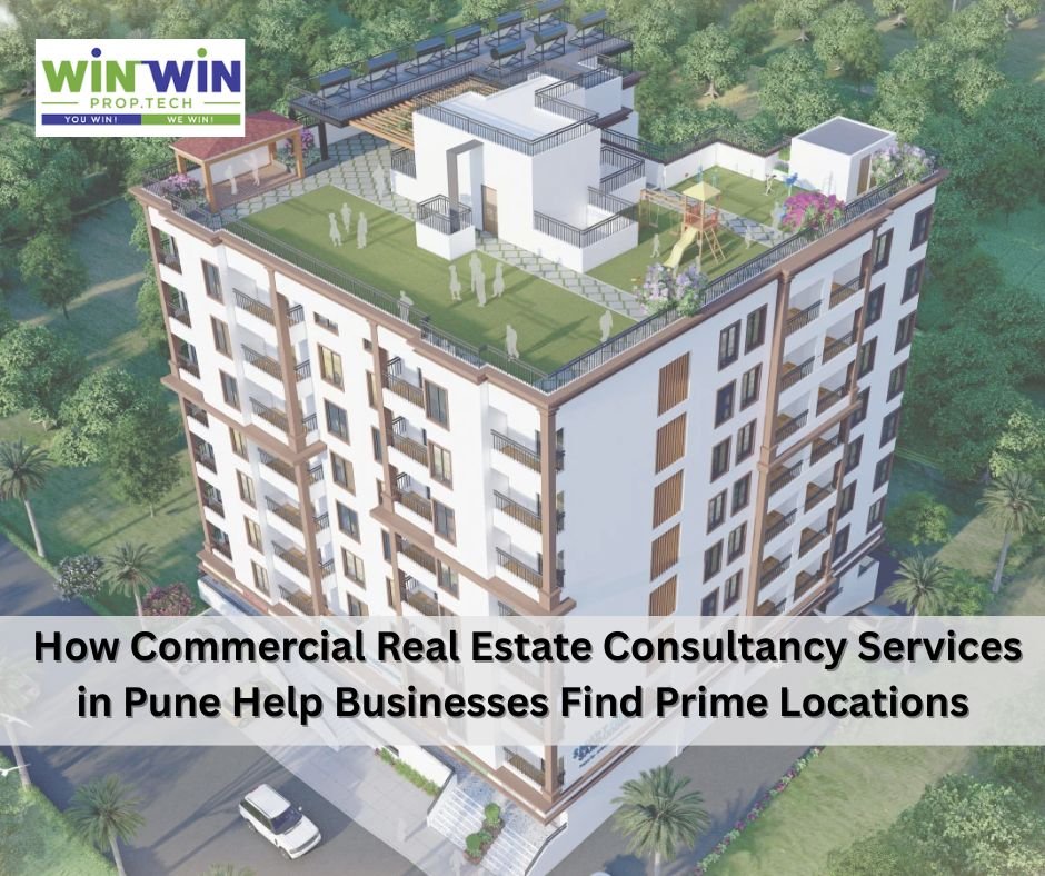 How Commercial Real Estate Consultancy Services in Pune Help Businesses Find Prime Locations