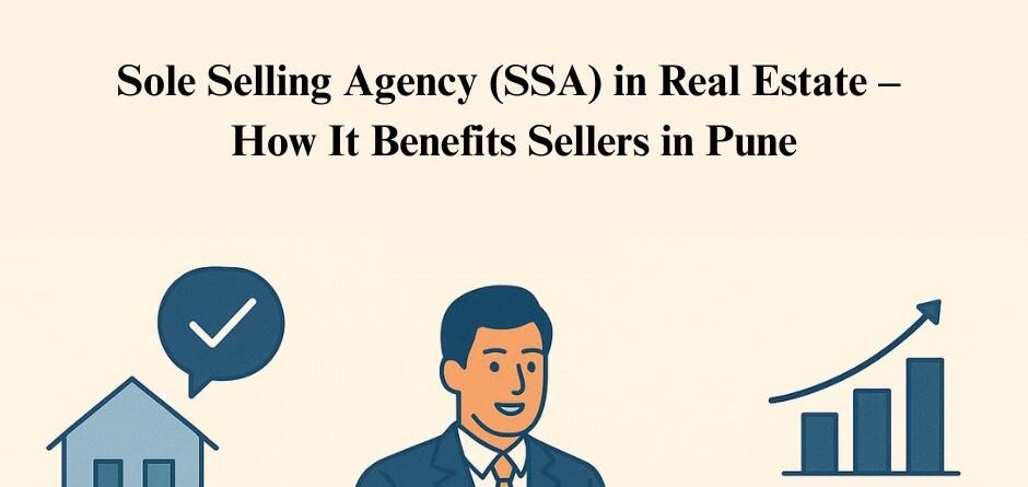Sole Selling Agency (SSA) in Real Estate – How It Benefits Sellers in Pune