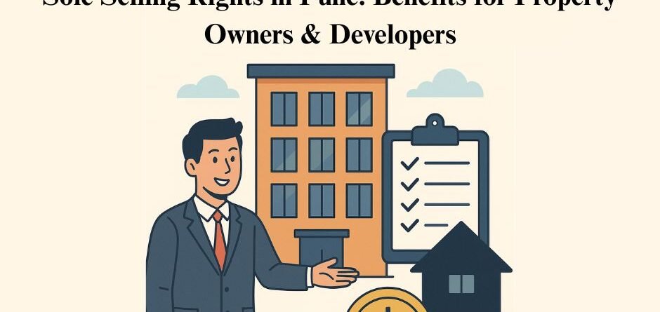 Sole Selling Rights in Pune: Benefits for Property Owners & Developers