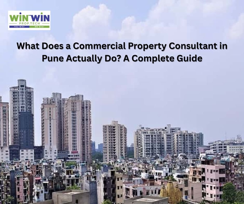 What Does a Commercial Property Consultant in Pune Actually Do? A Complete Guide