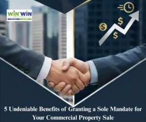 5 Undeniable Benefits of Granting a Sole Mandate for Your Commercial Property Sale